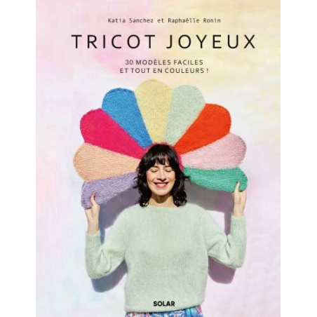 TRICOT JOYEUX - 30 MODELES FACILES ET TOUT EN COULEURS !