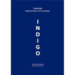 INDIGO - TEINTURE FABRICATION ET APPLICATIONS