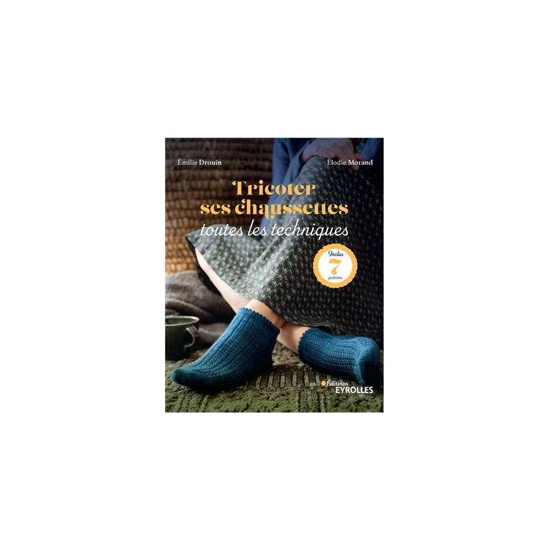 Tricoter ses chaussettes : toutes les techniques - Elodie Morand , -  Librairie Eyrolles