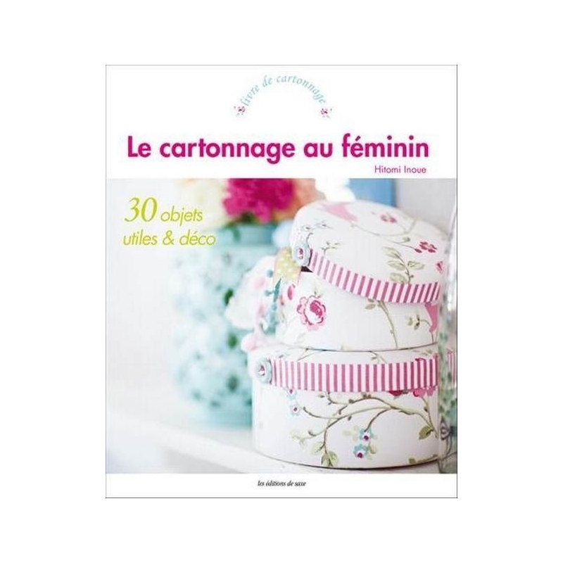 LE CARTONNAGE AU FEMININ - 30 OBJETS UTILES & DECO