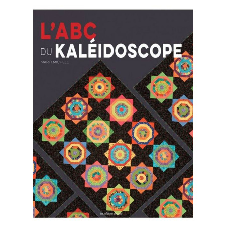 L'ABC DU KALEIDOSCOPE - 14 QUILTS KALEIDOSCOPE A REALISER